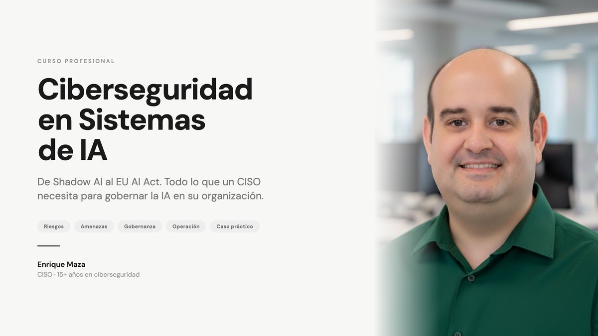 Curso Ciberseguridad en Sistemas de IA para CISOs, por Enrique Maza